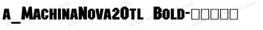 a_MachinaNova2Otl Bold字体转换